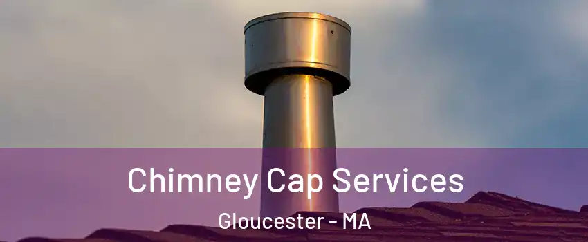  Chimney Cap Services Gloucester - MA