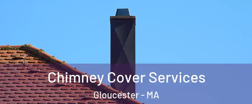  Chimney Cover Services Gloucester - MA
