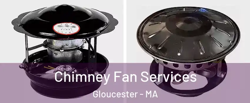  Chimney Fan Services Gloucester - MA