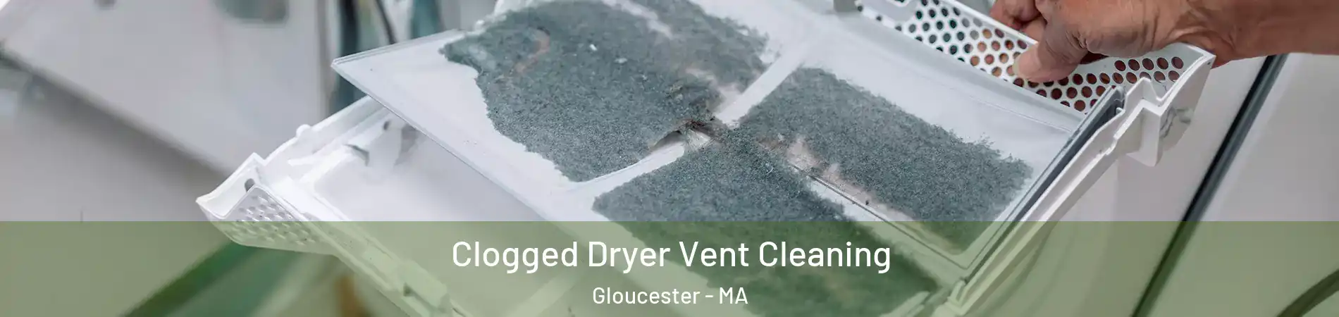  Clogged Dryer Vent Cleaning Gloucester - MA