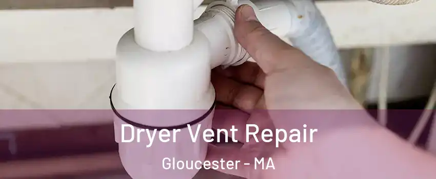  Dryer Vent Repair Gloucester - MA