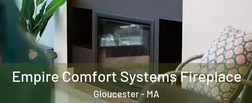  Empire Comfort Systems Fireplace Gloucester - MA