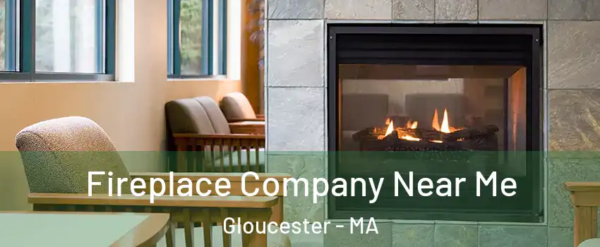  Fireplace Company Near Me Gloucester - MA