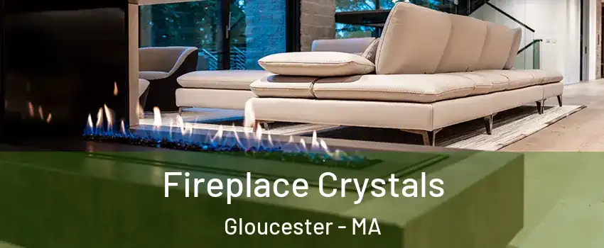  Fireplace Crystals Gloucester - MA