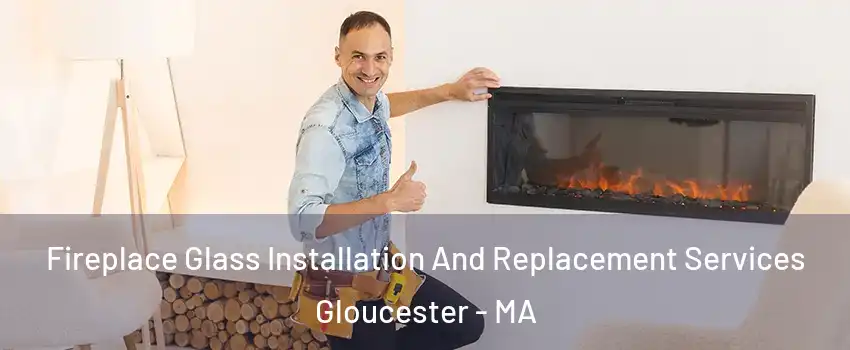  Fireplace Glass Installation And Replacement Services Gloucester - MA