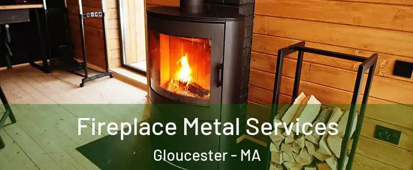  Fireplace Metal Services Gloucester - MA