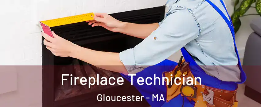 Fireplace Technician Gloucester - MA