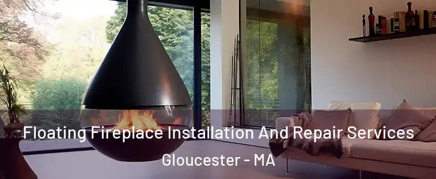Floating Fireplace Installation And Repair Services Gloucester - MA