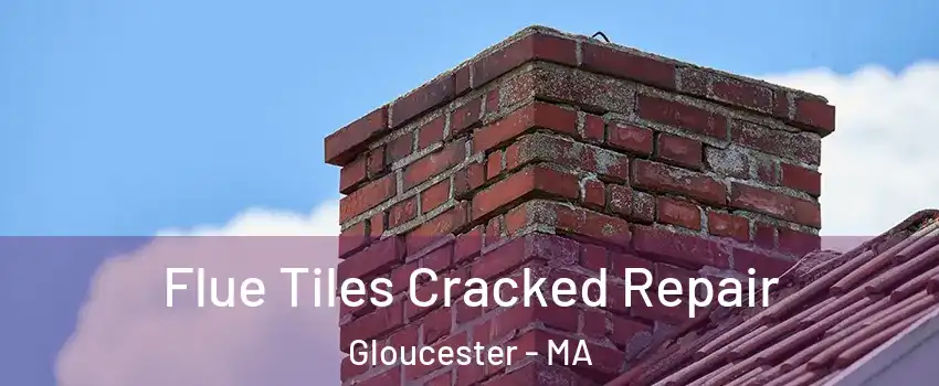  Flue Tiles Cracked Repair Gloucester - MA