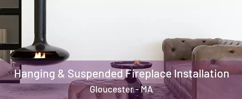  Hanging & Suspended Fireplace Installation Gloucester - MA