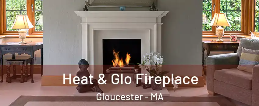  Heat & Glo Fireplace Gloucester - MA