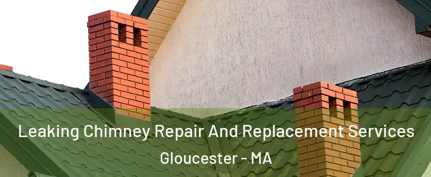  Leaking Chimney Repair And Replacement Services Gloucester - MA