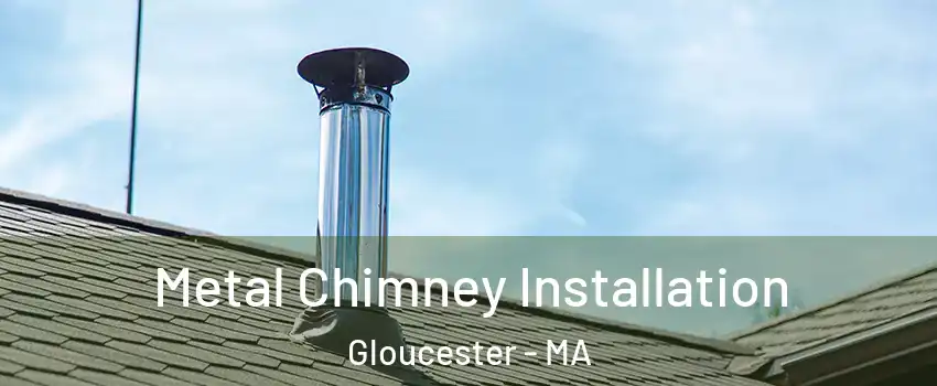  Metal Chimney Installation Gloucester - MA