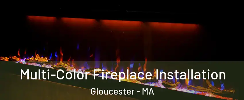  Multi-Color Fireplace Installation Gloucester - MA