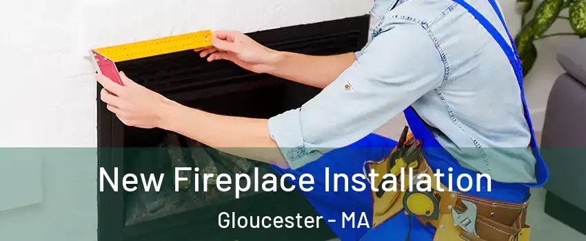  New Fireplace Installation Gloucester - MA