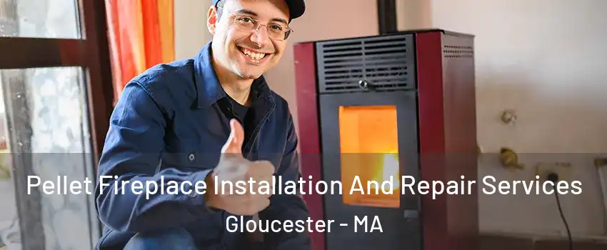  Pellet Fireplace Installation And Repair Services Gloucester - MA