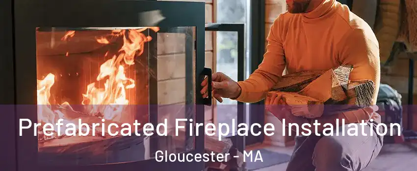 Prefabricated Fireplace Installation Gloucester - MA