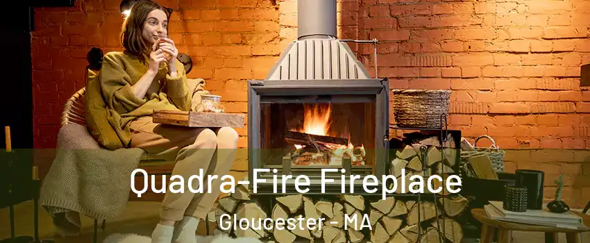  Quadra-Fire Fireplace Gloucester - MA