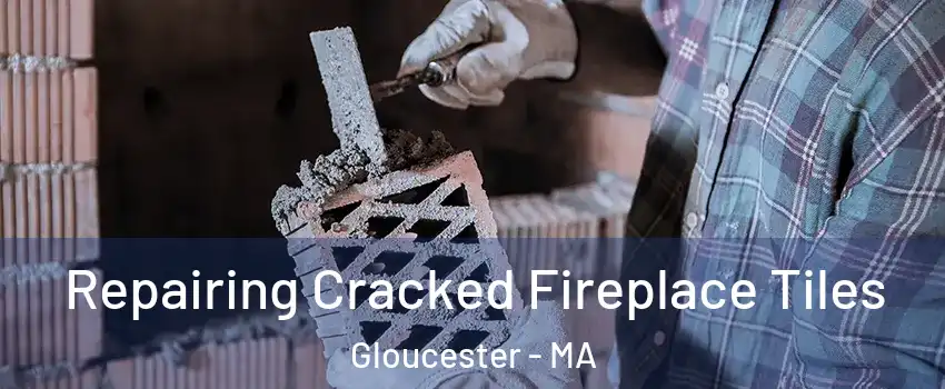  Repairing Cracked Fireplace Tiles Gloucester - MA