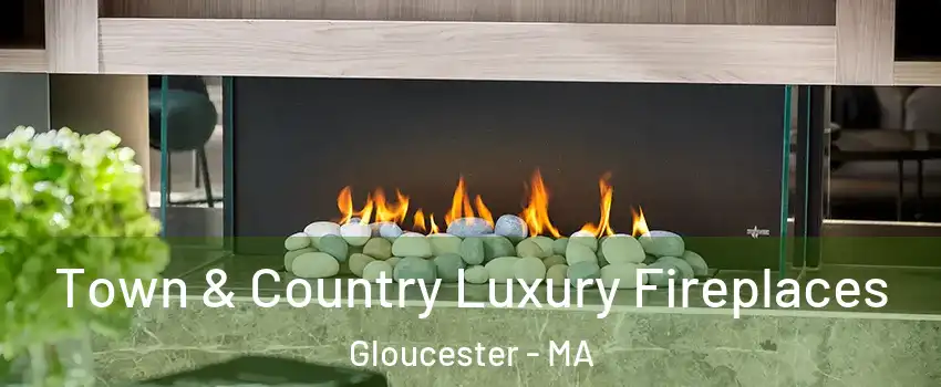  Town & Country Luxury Fireplaces Gloucester - MA
