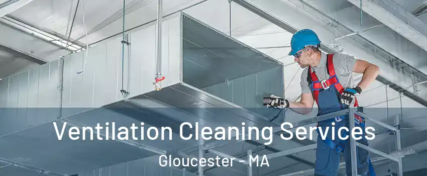  Ventilation Cleaning Services Gloucester - MA