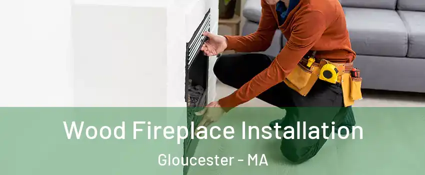  Wood Fireplace Installation Gloucester - MA