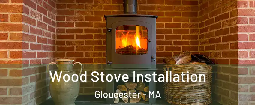  Wood Stove Installation Gloucester - MA