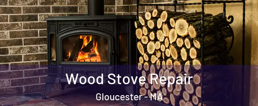  Wood Stove Repair Gloucester - MA